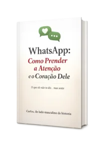 "Baixa o Guia Secreto para Prender a Atenção e o Coração Dele pelo WhatsApp."